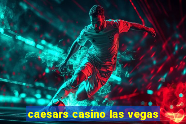 caesars casino las vegas